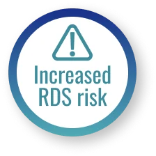 Increased RDS risk